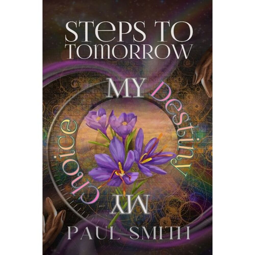 Steps to Tomorrow: My Destiny, My Choice -- Paul Smith